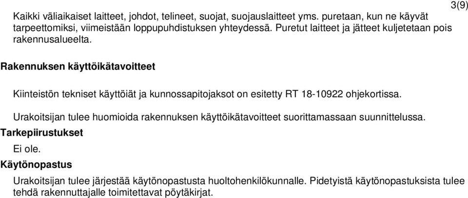 Rakennuksen käyttöikätavoitteet Kiinteistön tekniset käyttöiät ja kunnossapitojaksot on esitetty RT 18-10922 ohjekortissa.