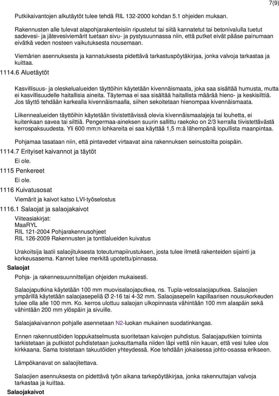 painumaan eivätkä veden nosteen vaikutuksesta nousemaan. Viemärien asennuksesta ja kannatuksesta pidettävä tarkastuspöytäkirjaa, jonka valvoja tarkastaa ja kuittaa. 1114.