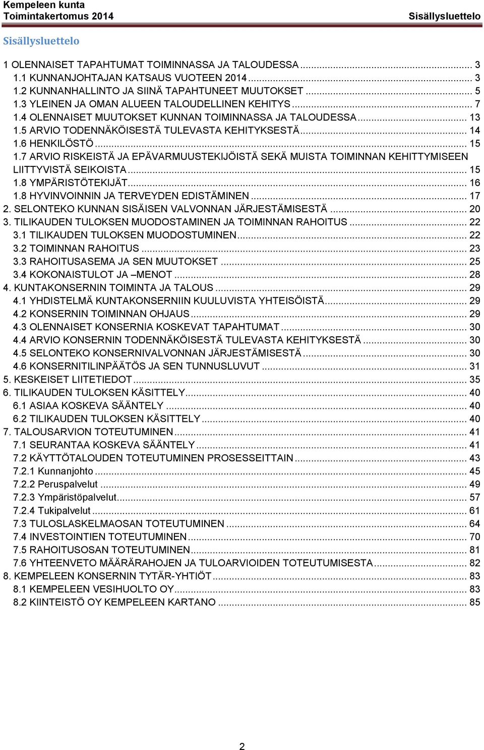 7 ARVIO RISKEISTÄ JA EPÄVARMUUSTEKIJÖISTÄ SEKÄ MUISTA TOIMINNAN KEHITTYMISEEN LIITTYVISTÄ SEIKOISTA... 15 1.8 YMPÄRISTÖTEKIJÄT... 16 1.8 HYVINVOINNIN JA TERVEYDEN EDISTÄMINEN... 17 2.