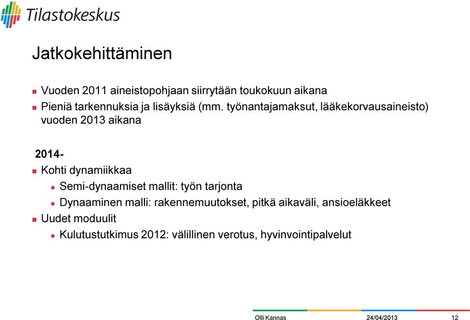työnantajamaksut, lääkekorvausaineisto) vuoden 2013 aikana 2014- Kohti dynamiikkaa