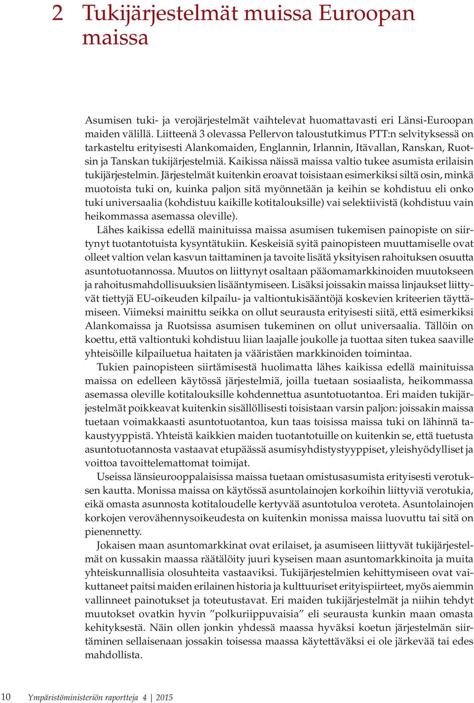 Kaikissa näissä maissa valtio tukee asumista erilaisin tukijärjestelmin.