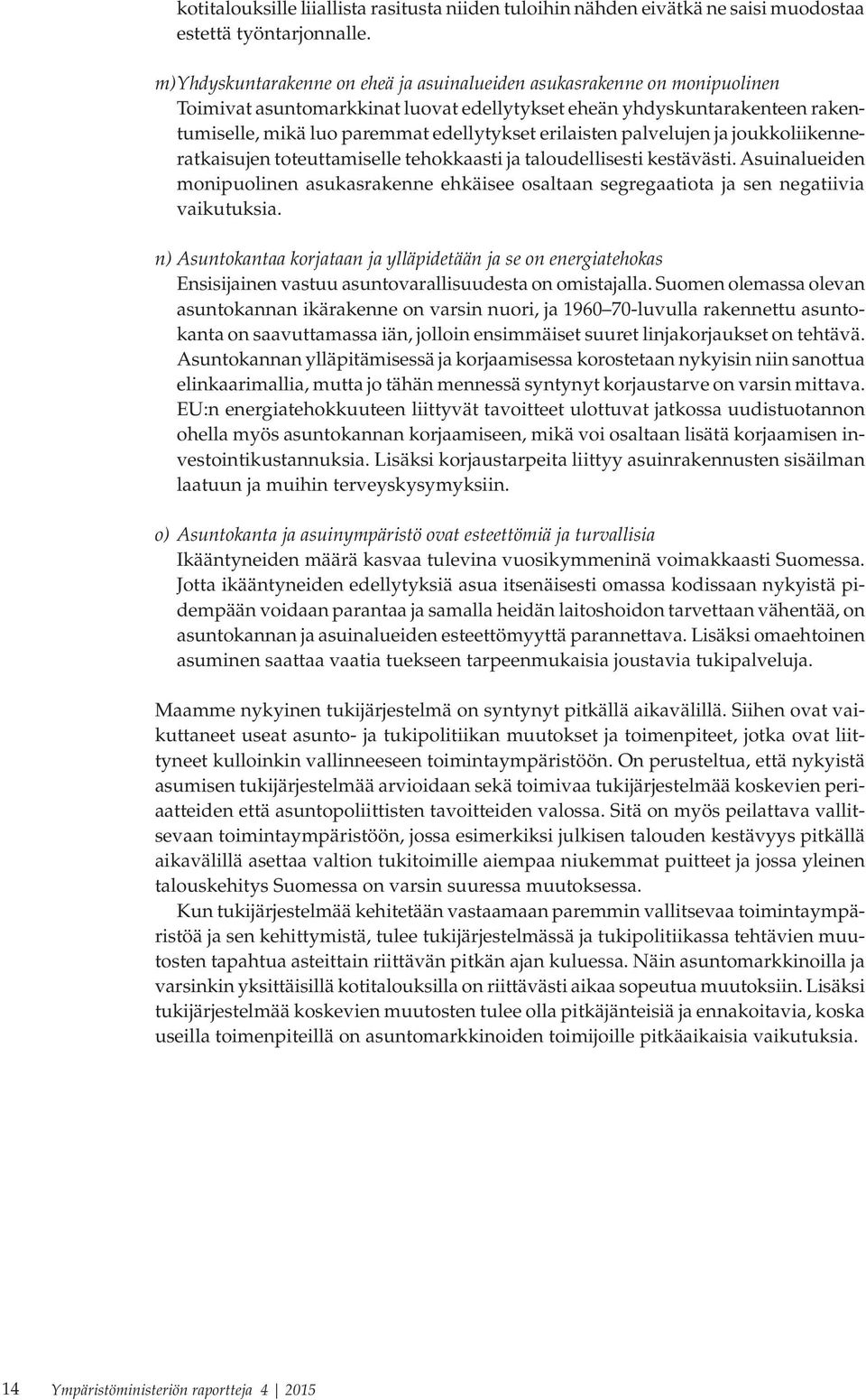 erilaisten palvelujen ja joukkoliikenneratkaisujen toteuttamiselle tehokkaasti ja taloudellisesti kestävästi.
