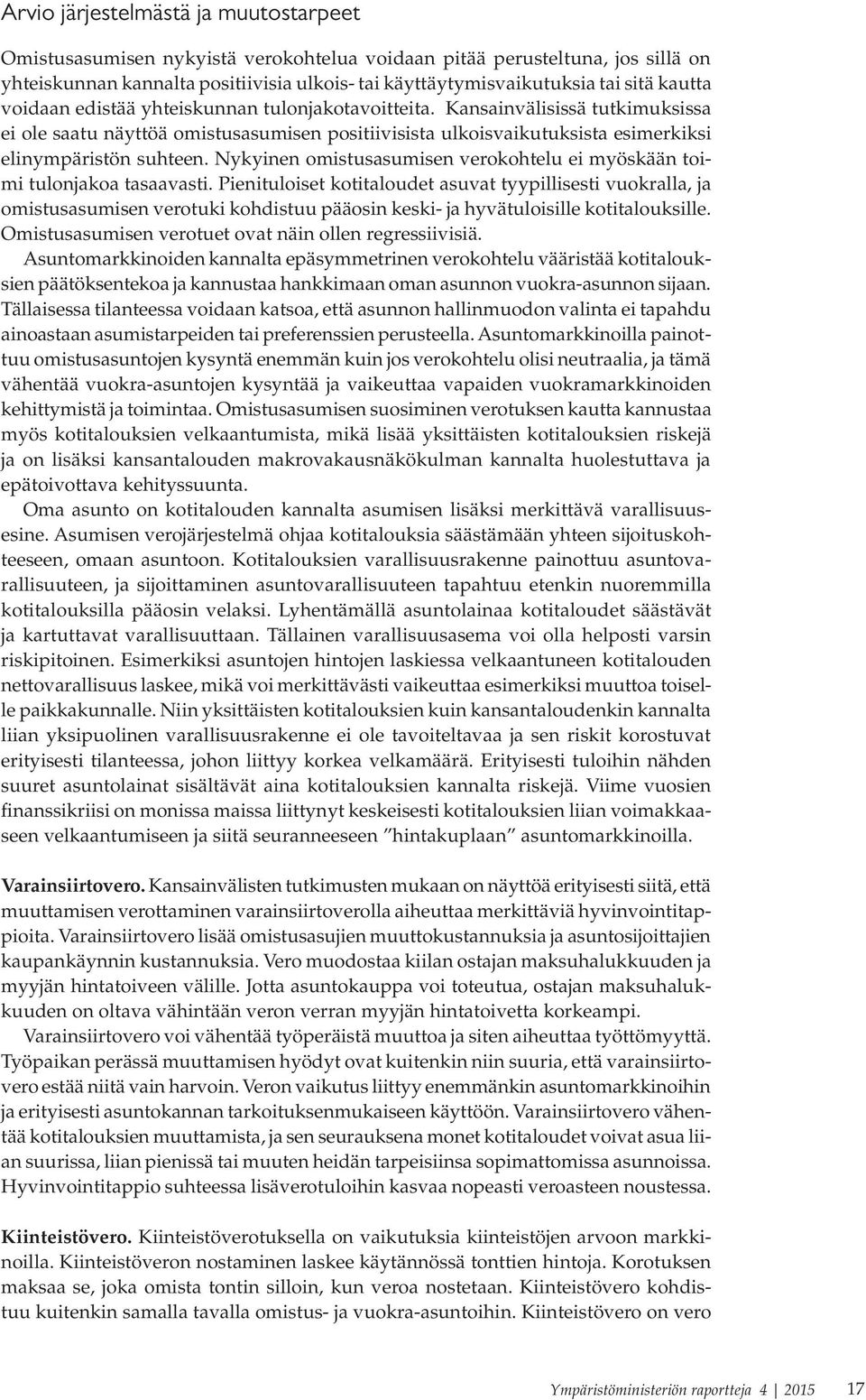 Nykyinen omistusasumisen verokohtelu ei myöskään toimi tulonjakoa tasaavasti.