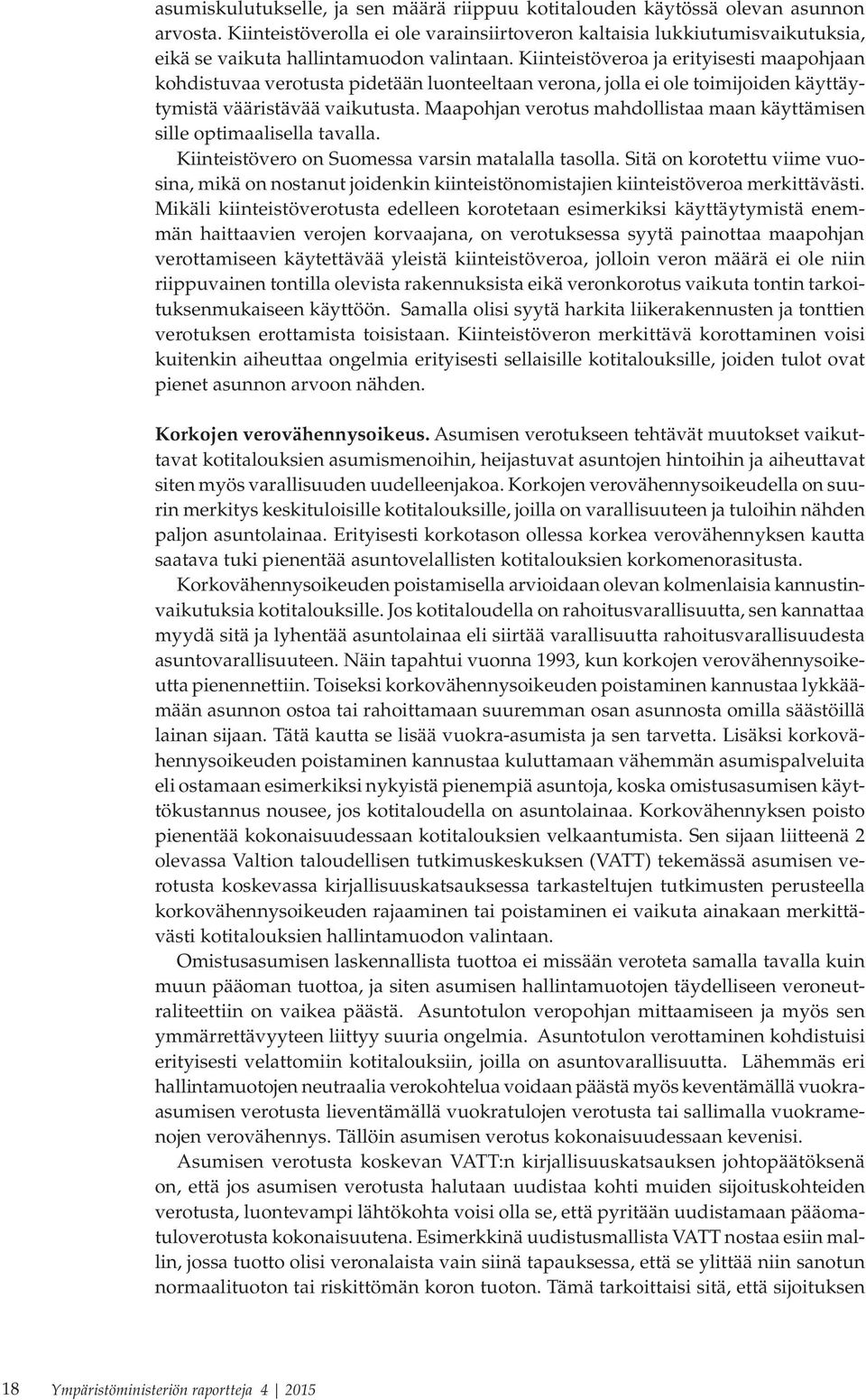Kiinteistöveroa ja erityisesti maapohjaan kohdistuvaa verotusta pidetään luonteeltaan verona, jolla ei ole toimijoiden käyttäytymistä vääristävää vaikutusta.