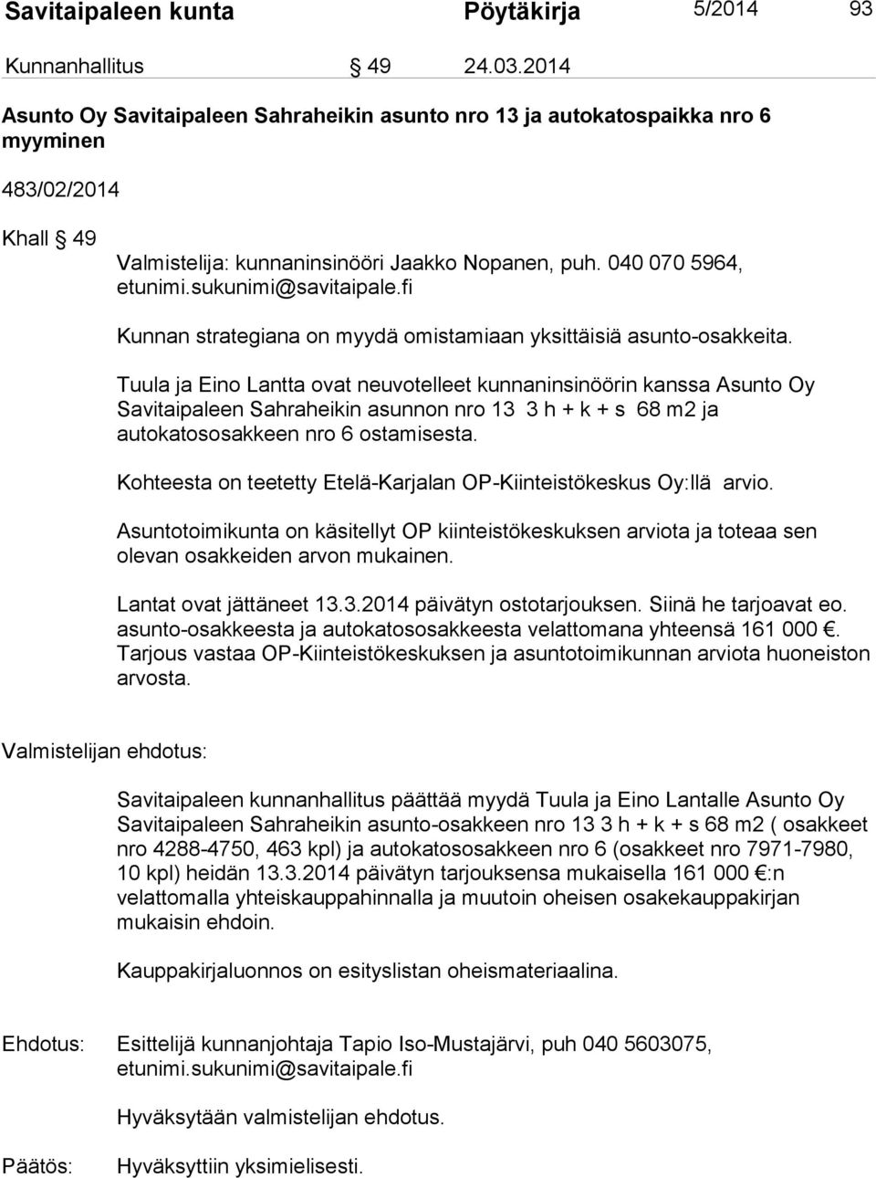 040 070 5964, Kunnan strategiana on myydä omistamiaan yksittäisiä asunto-osakkeita.