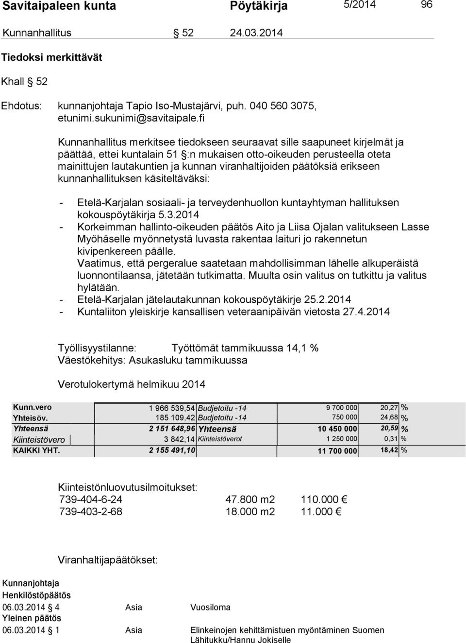 viranhaltijoiden päätöksiä erikseen kunnanhallituksen käsiteltäväksi: - Etelä-Karjalan sosiaali- ja terveydenhuollon kuntayhtyman hallituksen kokouspöytäkirja 5.3.