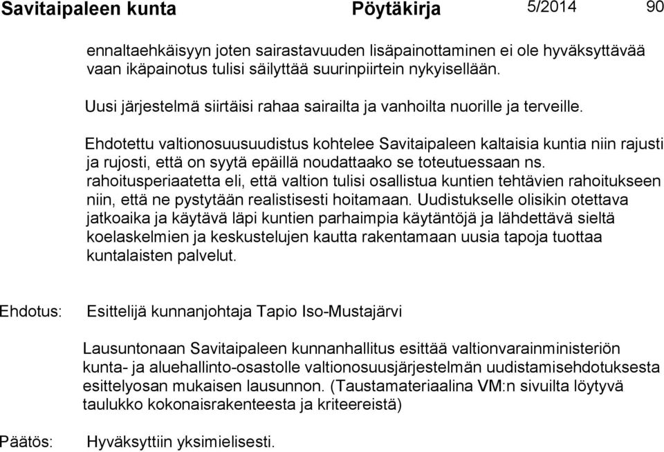 Ehdotettu valtionosuusuudistus kohtelee Savitaipaleen kaltaisia kuntia niin rajusti ja rujosti, että on syytä epäillä noudattaako se toteutuessaan ns.