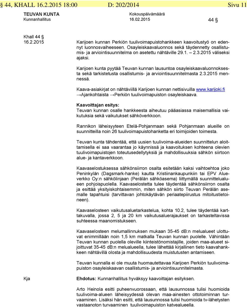 Karijoen kunta pyytää Teuvan kunnan lausuntoa osayleiskaavaluonnoksesta sekä tarkistetusta osallistumis- ja arviointisuunnitelmasta 2.3.2015 mennessä.
