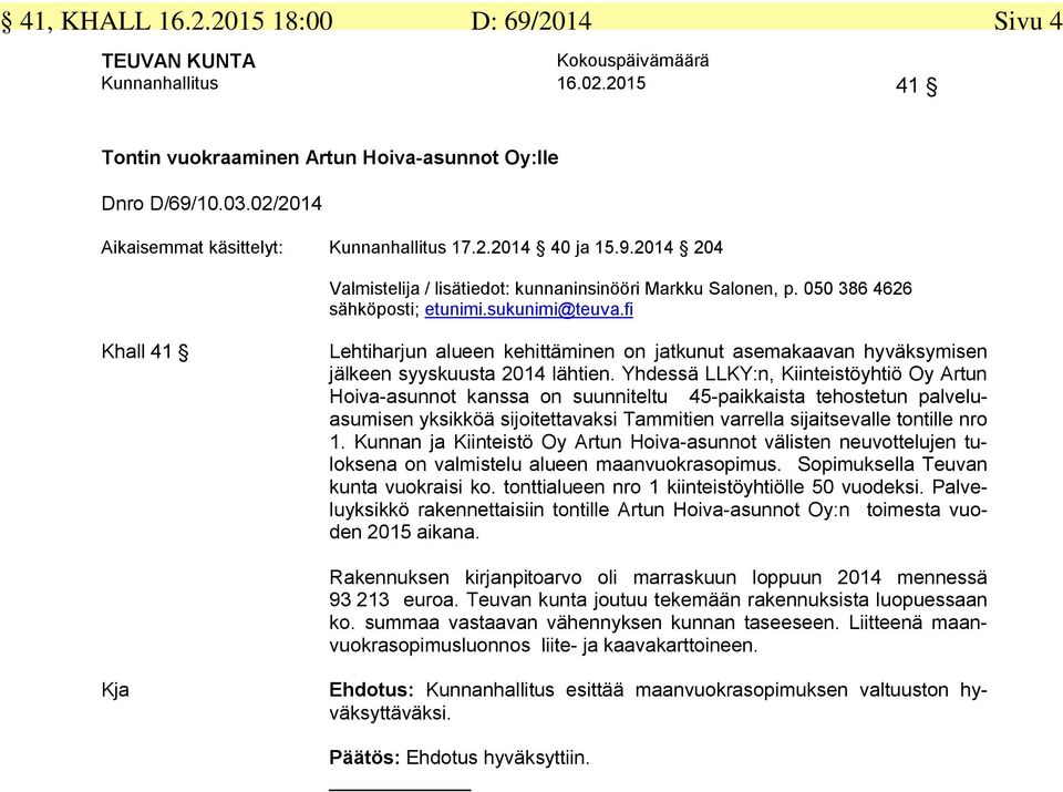 Yhdessä LLKY:n, Kiinteistöyhtiö Oy Artun Hoiva-asunnot kanssa on suunniteltu 45-paikkaista tehostetun palveluasumisen yksikköä sijoitettavaksi Tammitien varrella sijaitsevalle tontille nro 1.