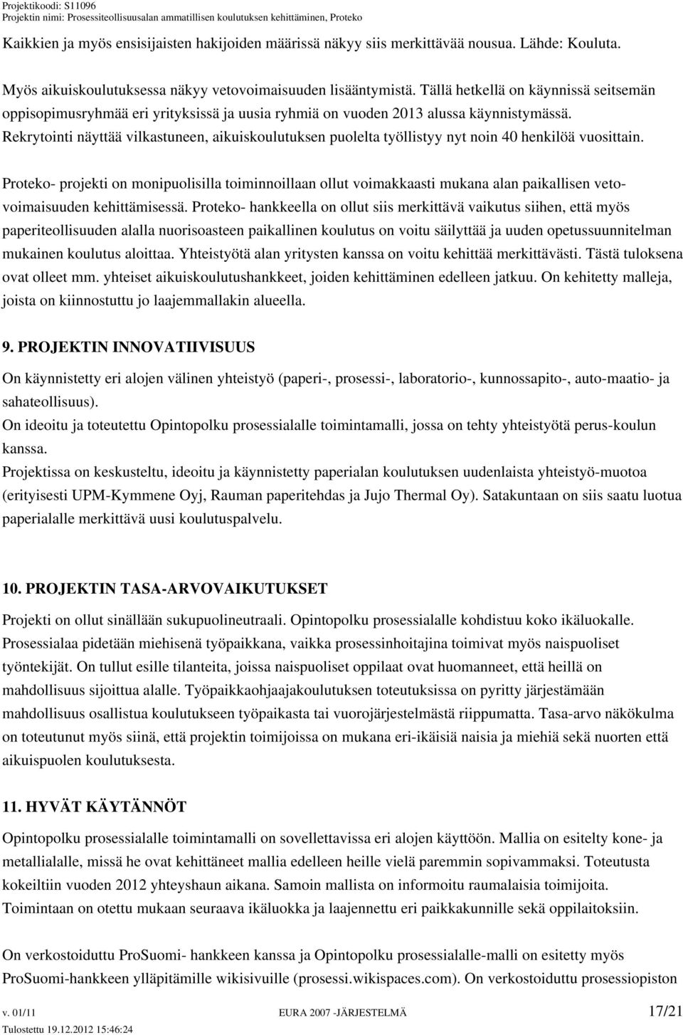 Rekrytointi näyttää vilkastuneen, aikuiskoulutuksen puolelta työllistyy nyt noin 40 henkilöä vuosittain.