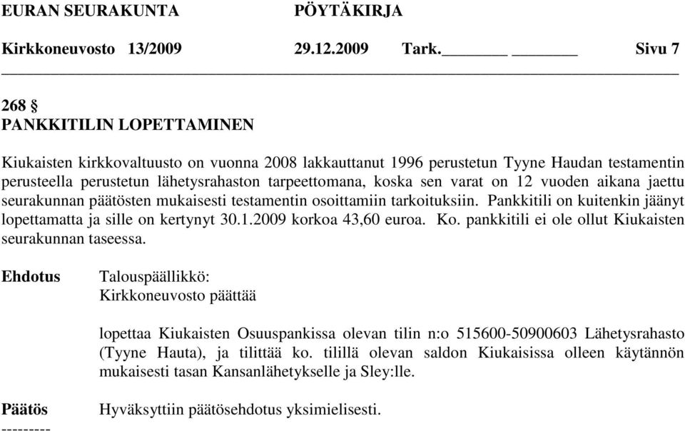 tarpeettomana, koska sen varat on 12 vuoden aikana jaettu seurakunnan päätösten mukaisesti testamentin osoittamiin tarkoituksiin.