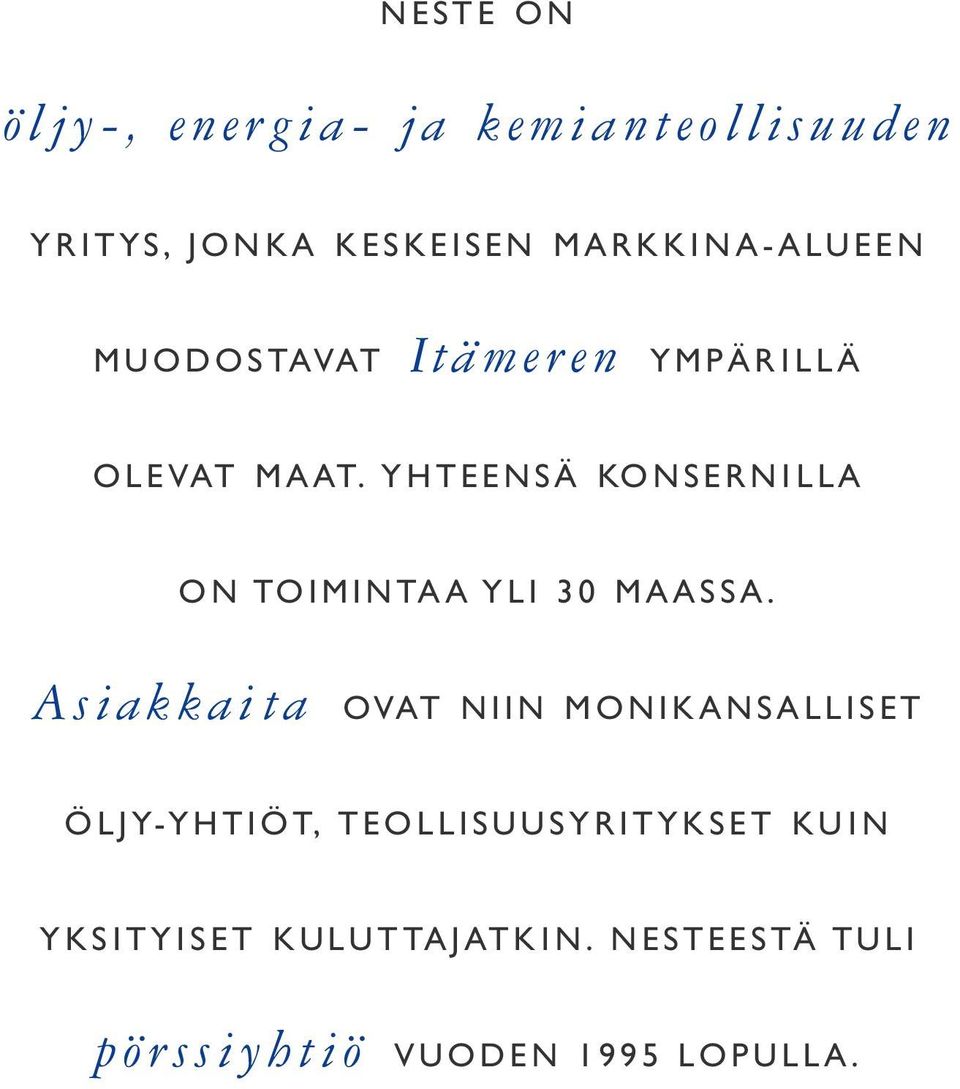 YHTEENSÄ KONSERNILLA ON TOIMINTAA YLI 30 MAASSA.