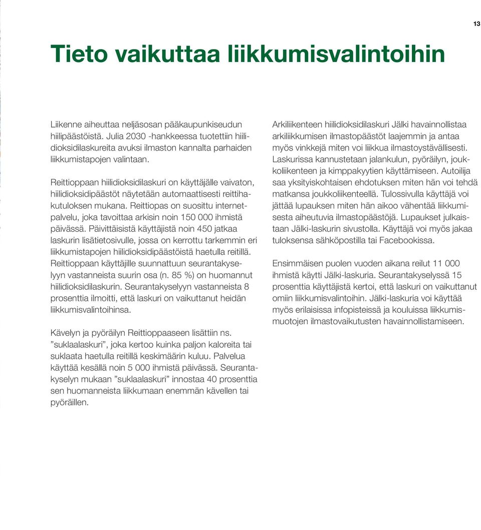 Reittioppaan hiilidioksidilaskuri on käyttäjälle vaivaton, hiilidioksidipäästöt näytetään automaattisesti reittihakutuloksen mukana.