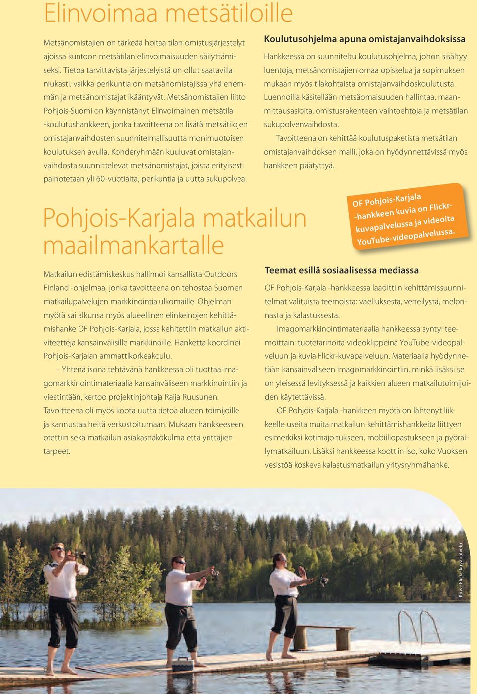 Metsänomistajien liitto Pohjois-Suomi on käynnistänyt Elinvoimainen metsätila -koulutushankkeen, jonka tavoitteena on lisätä metsätilojen omistajanvaihdosten suunnitelmallisuutta monimuotoisen