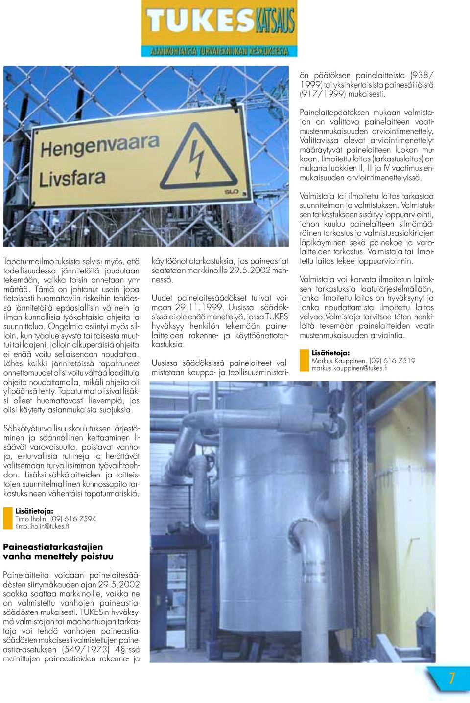 Ongelmia esiintyi myös silloin, kun työalue syystä tai toisesta muuttui tai laajeni, jolloin alkuperäisiä ohjeita ei enää voitu sellaisenaan noudattaa.