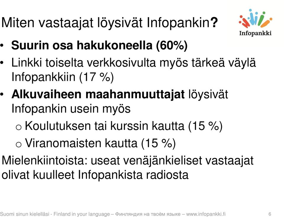 Alkuvaiheen maahanmuuttajat löysivät Infopankin usein myös o Koulutuksen tai kurssin kautta (15 %) o
