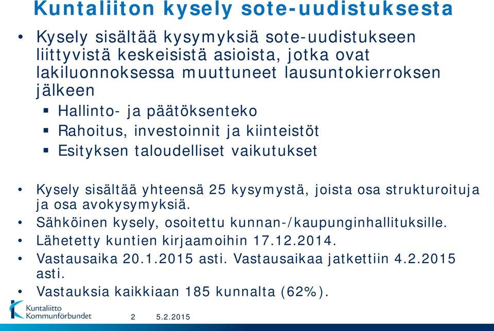 sisältää yhteensä 25 kysymystä, joista osa strukturoituja ja osa avokysymyksiä. Sähköinen kysely, osoitettu kunnan-/kaupunginhallituksille.