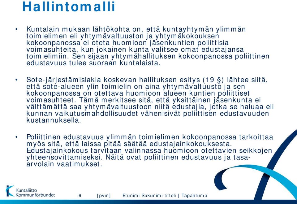 Sote-järjestämislakia koskevan hallituksen esitys (19 ) lähtee siitä, että sote-alueen ylin toimielin on aina yhtymävaltuusto ja sen kokoonpanossa on otettava huomioon alueen kuntien poliittiset