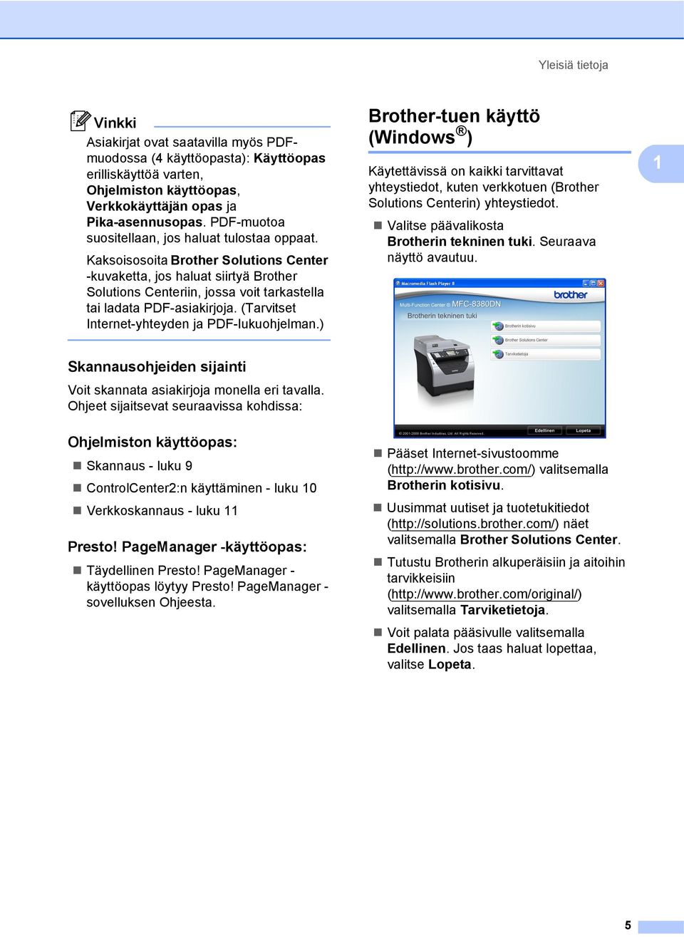 Kaksoisosoita Brother Solutions Center -kuvaketta, jos haluat siirtyä Brother Solutions Centeriin, jossa voit tarkastella tai ladata PDF-asiakirjoja. (Tarvitset Internet-yhteyden ja PDF-lukuohjelman.