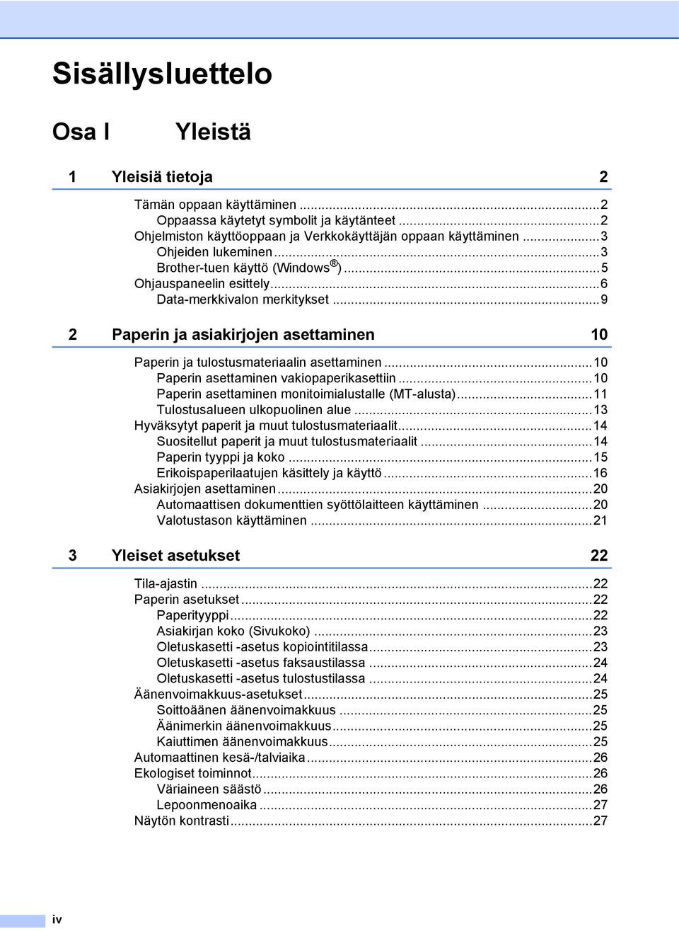 ..9 2 Paperin ja asiakirjojen asettaminen 10 Paperin ja tulostusmateriaalin asettaminen...10 Paperin asettaminen vakiopaperikasettiin...10 Paperin asettaminen monitoimialustalle (MT-alusta).