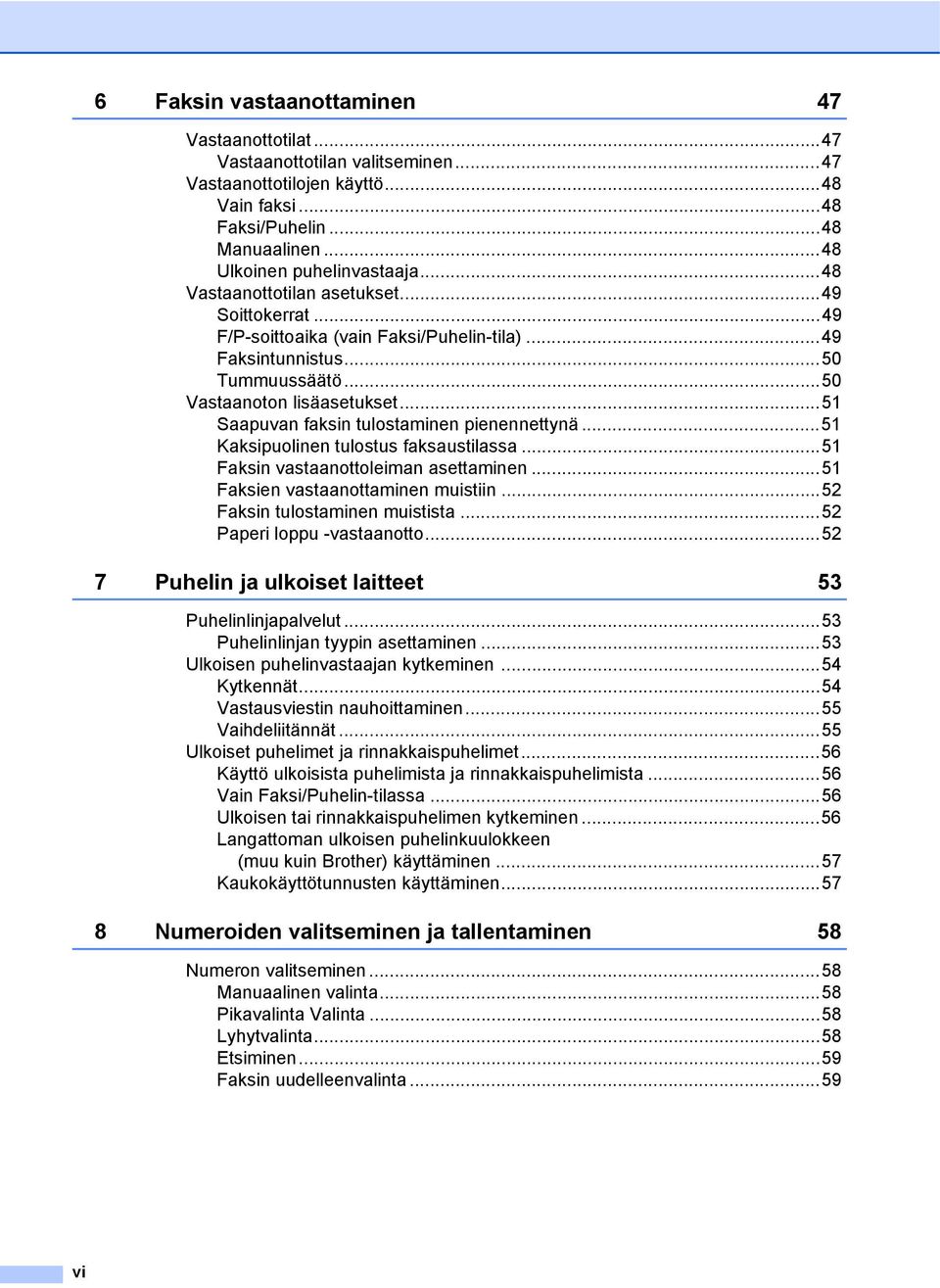 ..51 Saapuvan faksin tulostaminen pienennettynä...51 Kaksipuolinen tulostus faksaustilassa...51 Faksin vastaanottoleiman asettaminen...51 Faksien vastaanottaminen muistiin.