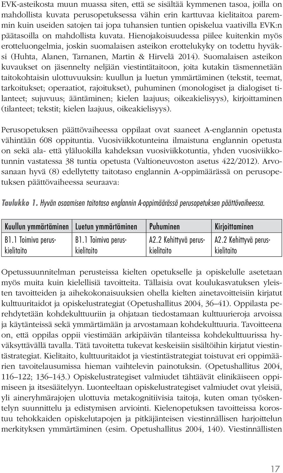 Hienojakoisuudessa piilee kuitenkin myös erotteluongelmia, joskin suomalaisen asteikon erottelukyky on todettu hyväksi (Huhta, Alanen, Tarnanen, Martin & Hirvelä 2014).