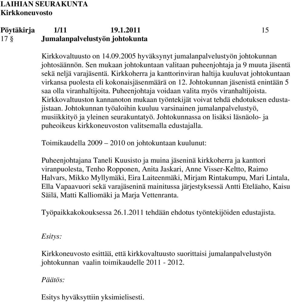 Johtokunnan jäsenistä enintään 5 saa olla viranhaltijoita. Puheenjohtaja voidaan valita myös viranhaltijoista. Kirkkovaltuuston kannanoton mukaan työntekijät voivat tehdä ehdotuksen edustajistaan.