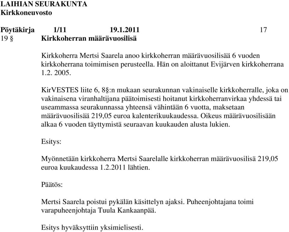 KirVESTES liite 6, 8 :n mukaan seurakunnan vakinaiselle kirkkoherralle, joka on vakinaisena viranhaltijana päätoimisesti hoitanut kirkkoherranvirkaa yhdessä tai useammassa seurakunnassa yhteensä