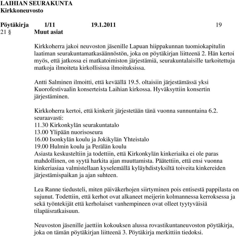 oltaisiin järjestämässä yksi Kuorofestivaalin konserteista Laihian kirkossa. Hyväksyttiin konsertin järjestäminen. Kirkkoherra kertoi, että kinkerit järjestetään tänä vuonna sunnuntaina 6.2.