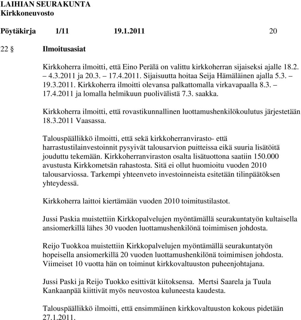 Kirkkoherra ilmoitti, että rovastikunnallinen luottamushenkilökoulutus järjestetään 18.3.2011 Vaasassa.