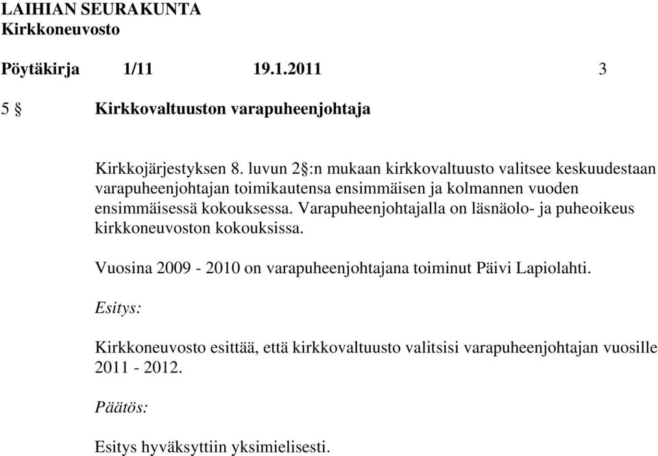 vuoden ensimmäisessä kokouksessa. Varapuheenjohtajalla on läsnäolo- ja puheoikeus kirkkoneuvoston kokouksissa.