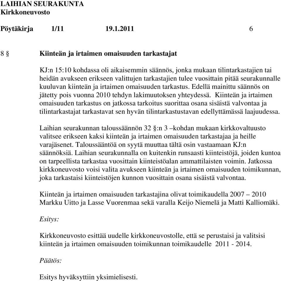 vuosittain pitää seurakunnalle kuuluvan kiinteän ja irtaimen omaisuuden tarkastus. Edellä mainittu säännös on jätetty pois vuonna 2010 tehdyn lakimuutoksen yhteydessä.