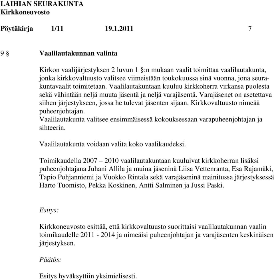 seurakuntavaalit toimitetaan. Vaalilautakuntaan kuuluu kirkkoherra virkansa puolesta sekä vähintään neljä muuta jäsentä ja neljä varajäsentä.