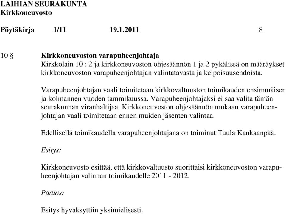 valintatavasta ja kelpoisuusehdoista. Varapuheenjohtajan vaali toimitetaan kirkkovaltuuston toimikauden ensimmäisen ja kolmannen vuoden tammikuussa.