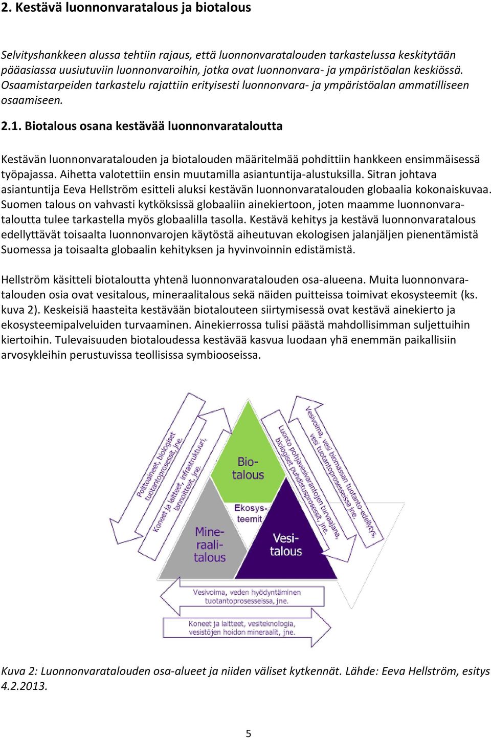 Biotalous osana kestävää luonnonvarataloutta Kestävän luonnonvaratalouden ja biotalouden määritelmää pohdittiin hankkeen ensimmäisessä työpajassa.