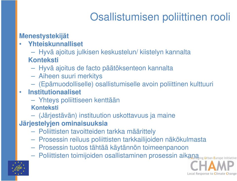 poliittiseen kenttään Konteksti (Järjestävän) instituution uskottavuus ja maine Järjestelyjen ominaisuuksia Poliittisten tavoitteiden tarkka