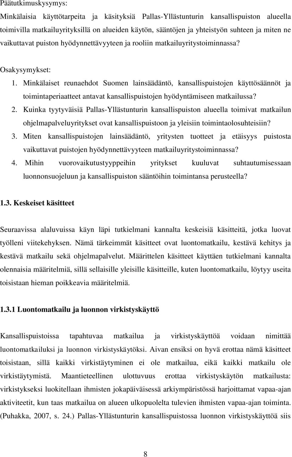 Minkälaiset reunaehdot Suomen lainsäädäntö, kansallispuistojen käyttösäännöt ja toimintaperiaatteet antavat kansallispuistojen hyödyntämiseen matkailussa? 2.