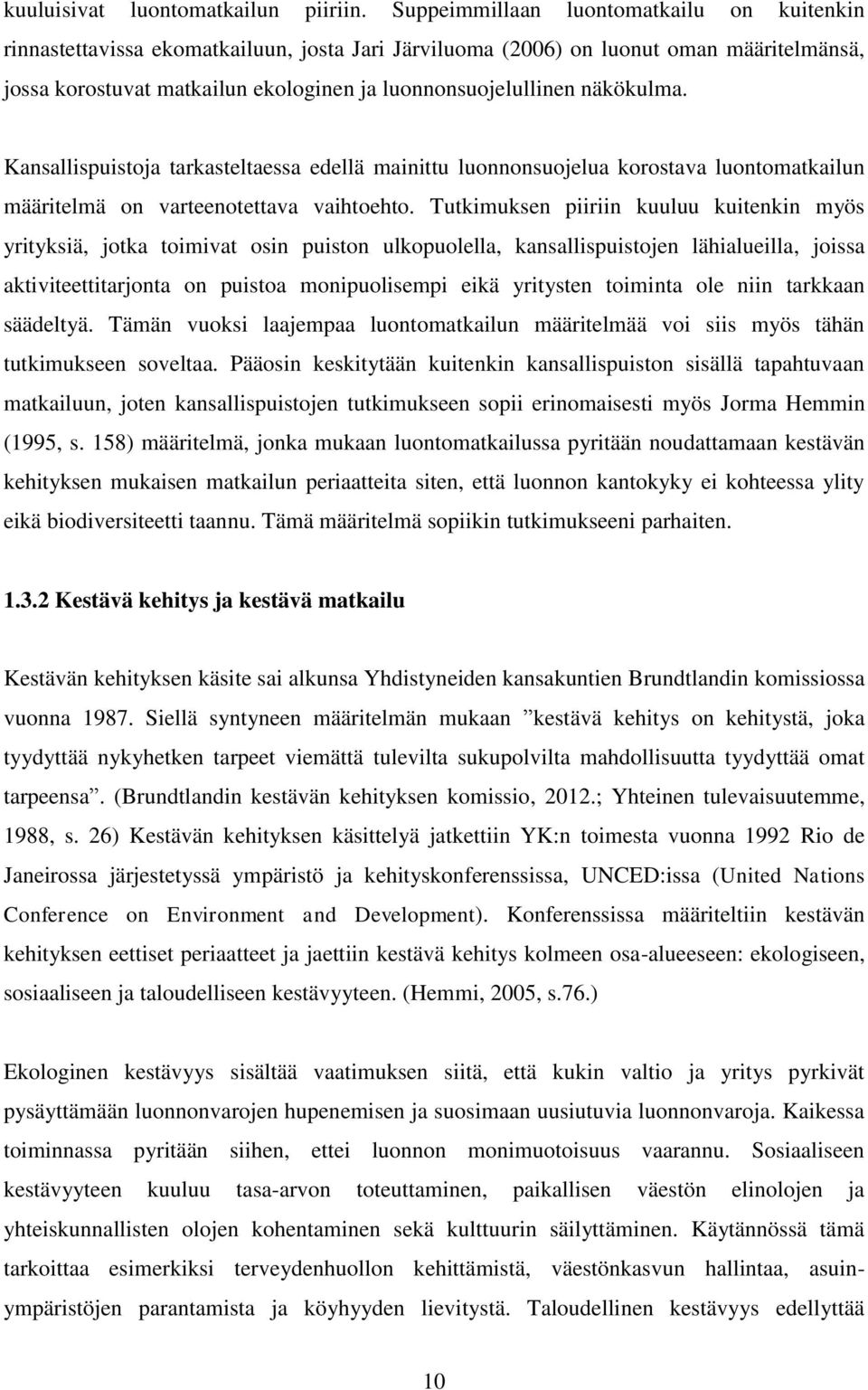 näkökulma. Kansallispuistoja tarkasteltaessa edellä mainittu luonnonsuojelua korostava luontomatkailun määritelmä on varteenotettava vaihtoehto.