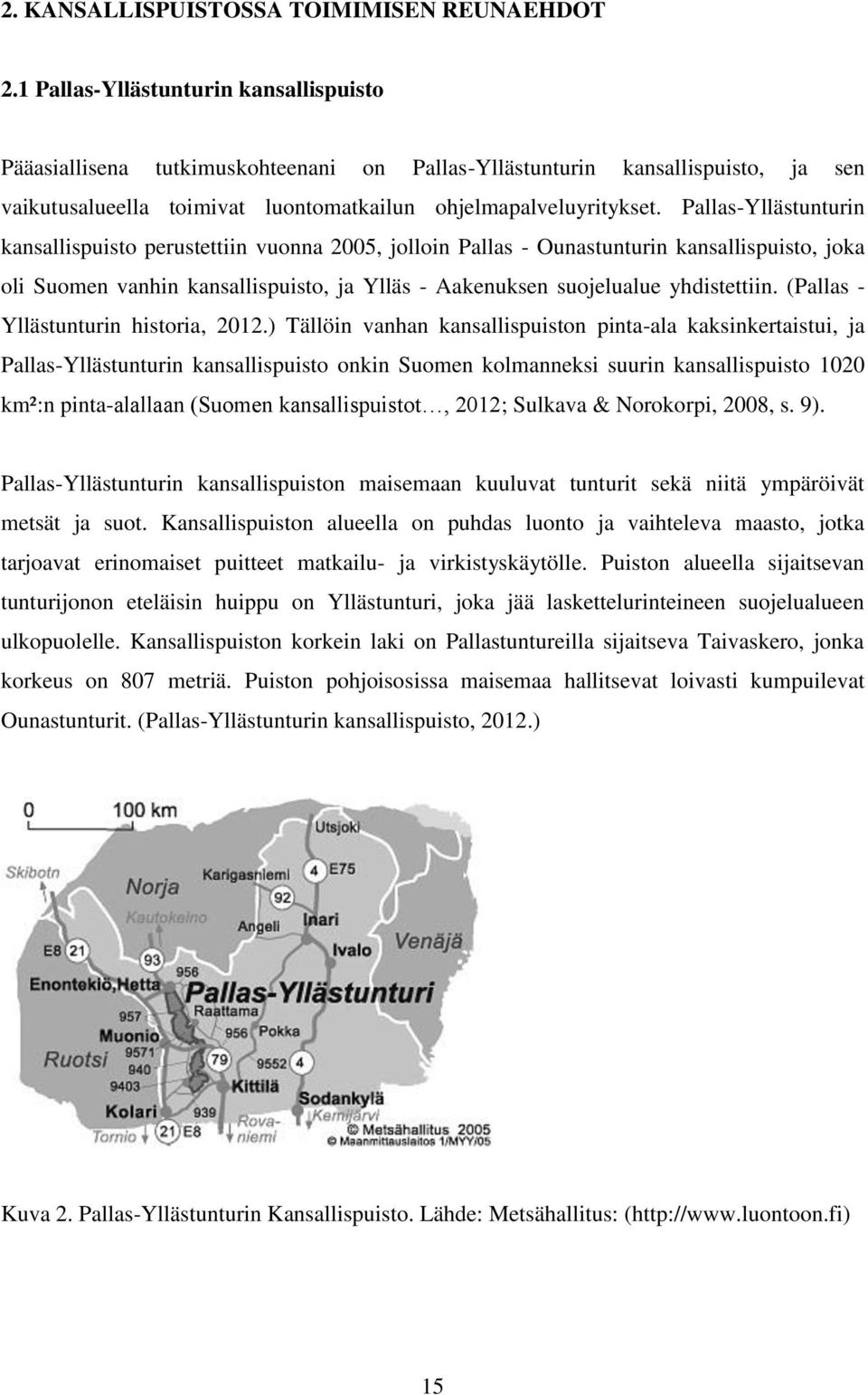 Pallas-Yllästunturin kansallispuisto perustettiin vuonna 2005, jolloin Pallas - Ounastunturin kansallispuisto, joka oli Suomen vanhin kansallispuisto, ja Ylläs - Aakenuksen suojelualue yhdistettiin.