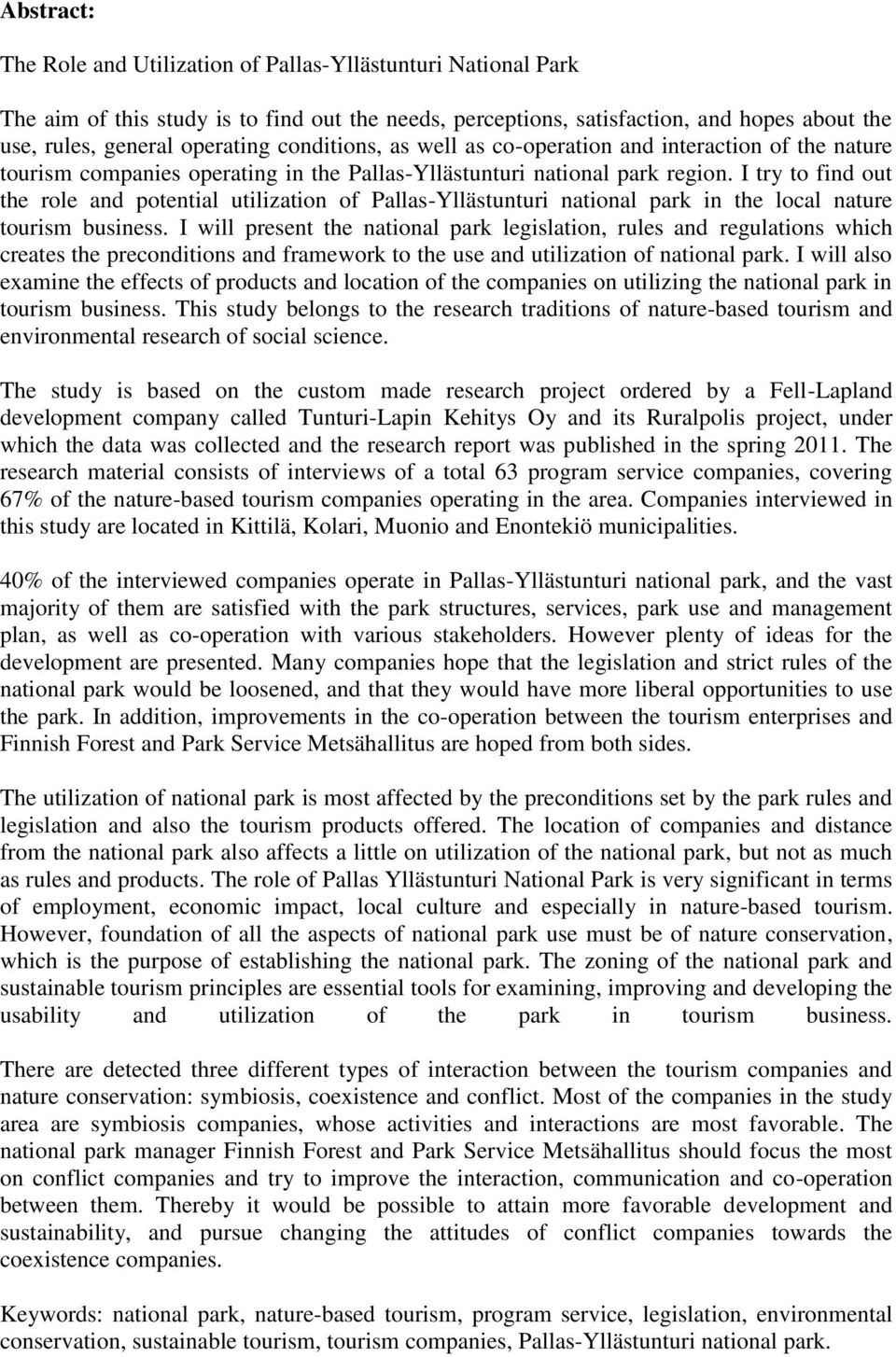 I try to find out the role and potential utilization of Pallas-Yllästunturi national park in the local nature tourism business.