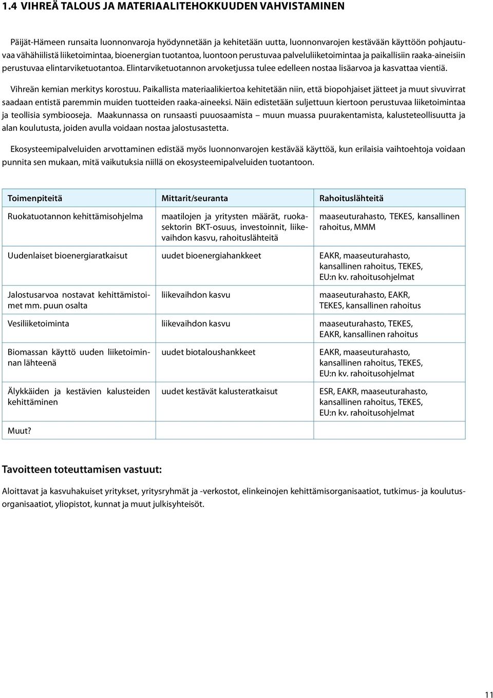 Elintarviketuotannon arvoketjussa tulee edelleen nostaa lisäarvoa ja kasvattaa vientiä. Vihreän kemian merkitys korostuu.