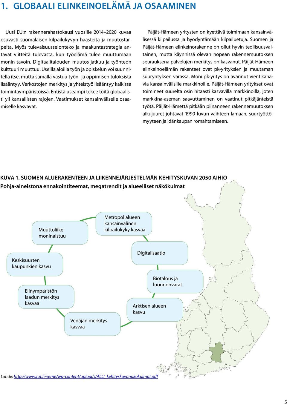 Useilla aloilla työn ja opiskelun voi suunnitella itse, mutta samalla vastuu työn- ja oppimisen tuloksista lisääntyy. Verkostojen merkitys ja yhteistyö lisääntyy kaikissa toimintaympäristöissä.