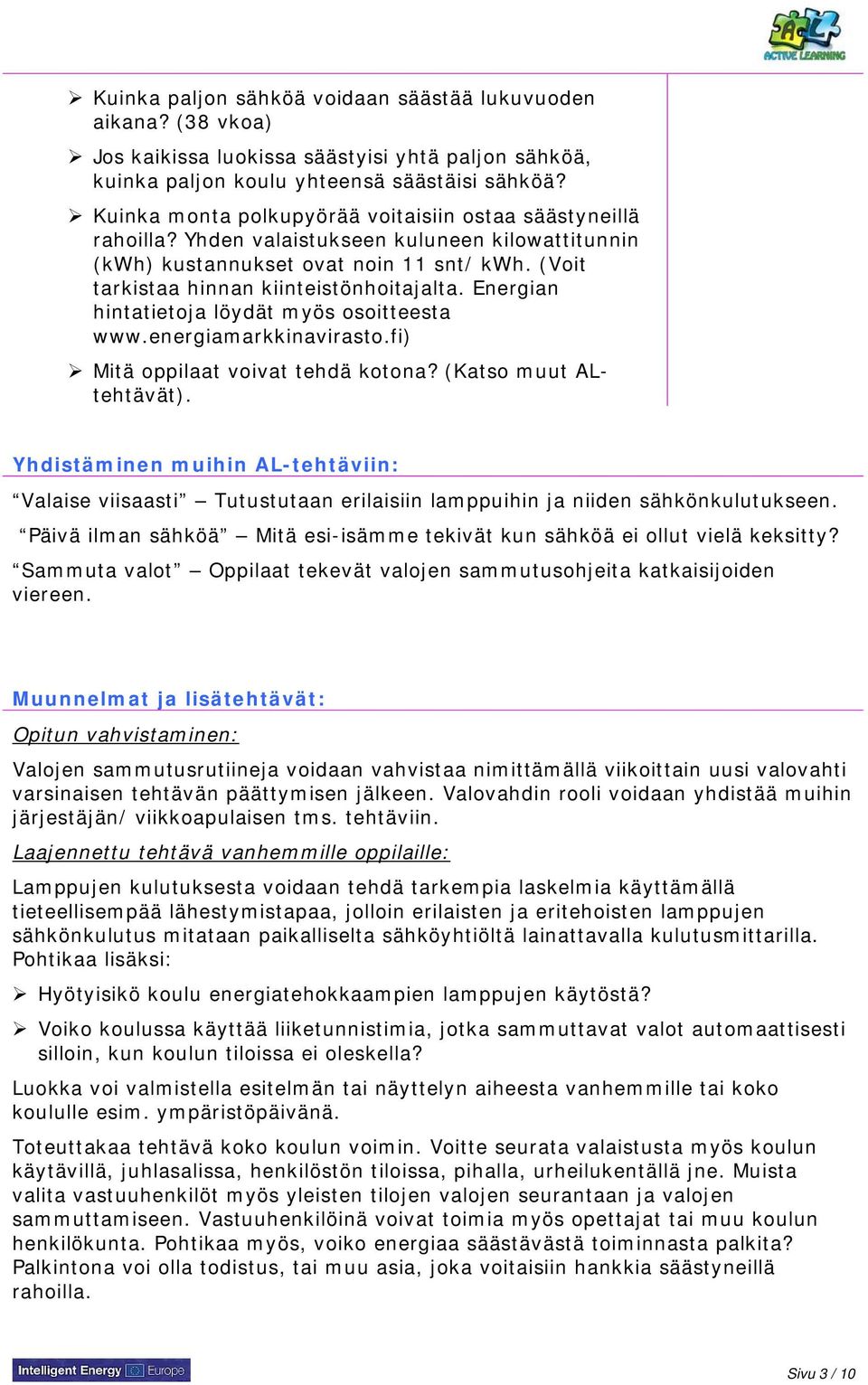 Energian hintatietoja löydät myös osoitteesta www.energiamarkkinavirasto.fi) Mitä oppilaat voivat tehdä kotona? (Katso muut ALtehtävät).