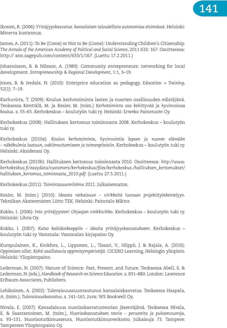 com/content/633/1/167. (Luettu 17.2.2011.) Johannisson, B. & Nilsson, A. (1989): Community entrepreneurs: networking for local development. Entrepreneurship & Regional Development, 1:1, 3 19.