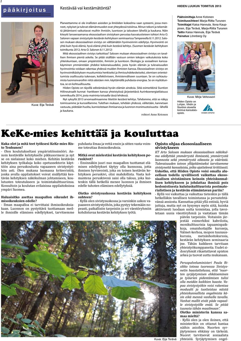 Minun tekoni ja tekemättä jättämiseni vaikuttavat muihin ihmisiin, luontoon ja talouteen lähellä ja kaukana.