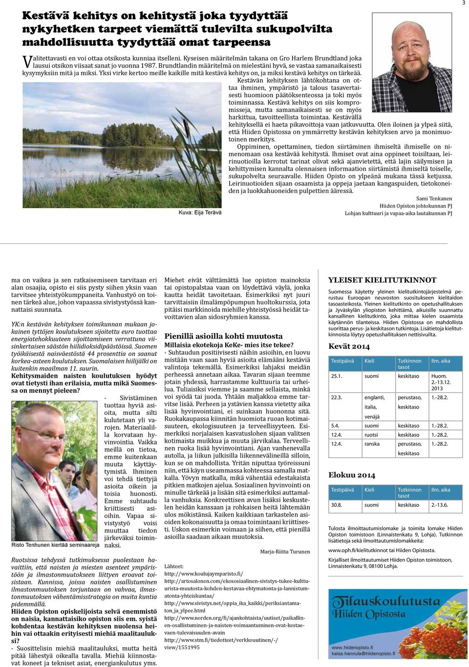 Yksi virke kertoo meille kaikille mitä kestävä kehitys on, ja miksi kestävä kehitys on tärkeää.