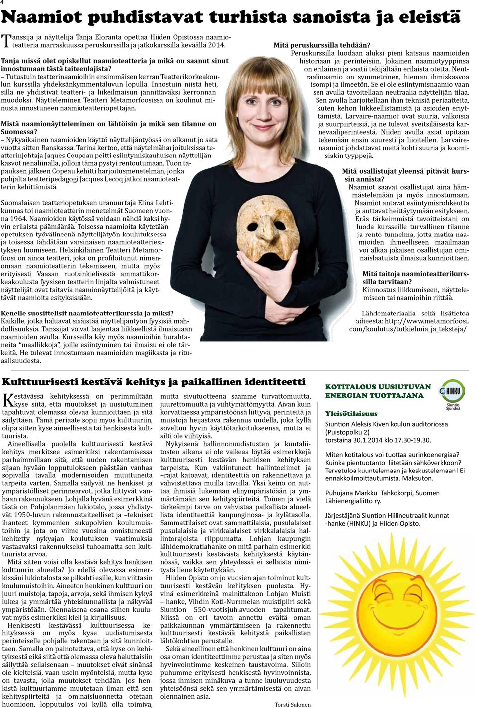 Tutustuin teatterinaamioihin ensimmäisen kerran Teatterikorkeakoulun kurssilla yhdeksänkymmentäluvun lopulla.