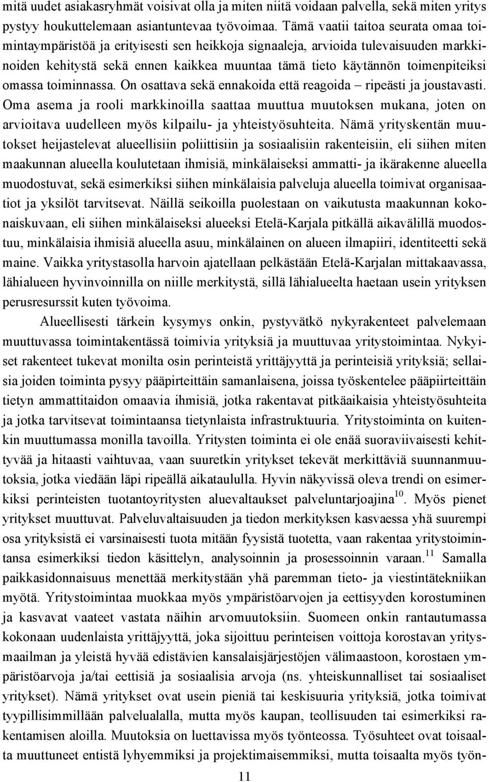 omassa toiminnassa. On osattava sekä ennakoida että reagoida ripeästi ja joustavasti.