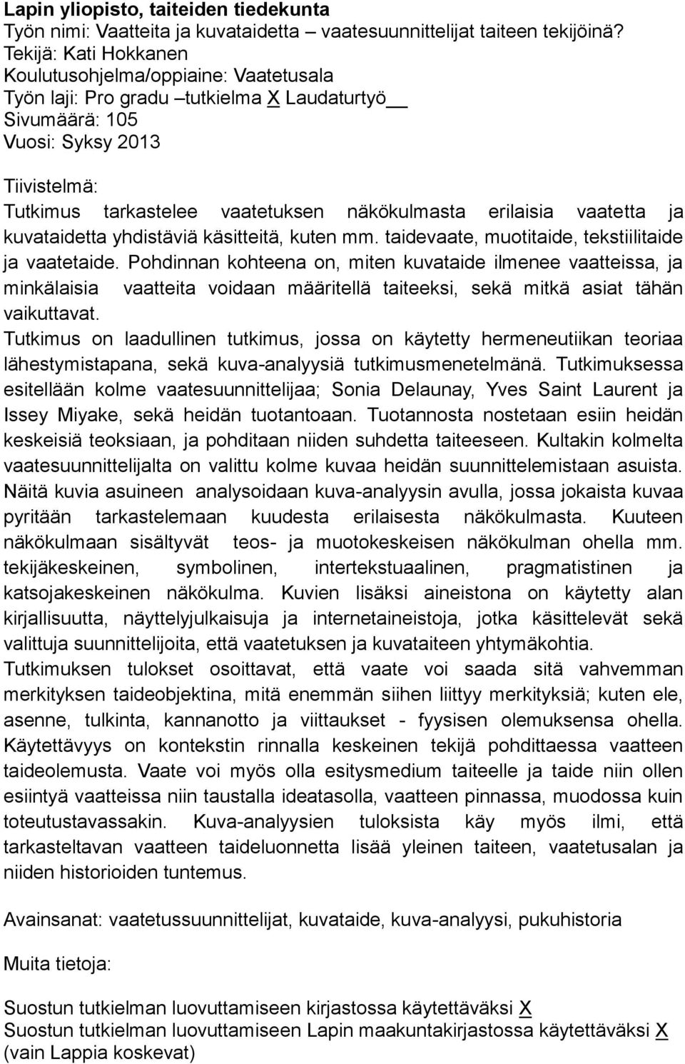 erilaisia vaatetta ja kuvataidetta yhdistäviä käsitteitä, kuten mm. taidevaate, muotitaide, tekstiilitaide ja vaatetaide.