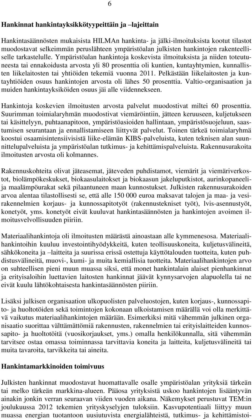 Ympäristöalan hankintoja koskevista ilmoituksista ja niiden toteutuneesta tai ennakoidusta arvosta yli 80 prosenttia oli kuntien, kuntayhtymien, kunnallisten liikelaitosten tai yhtiöiden tekemiä